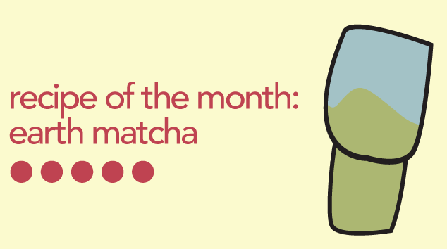 Recipe of the month: Earth Matcha text with image of drink