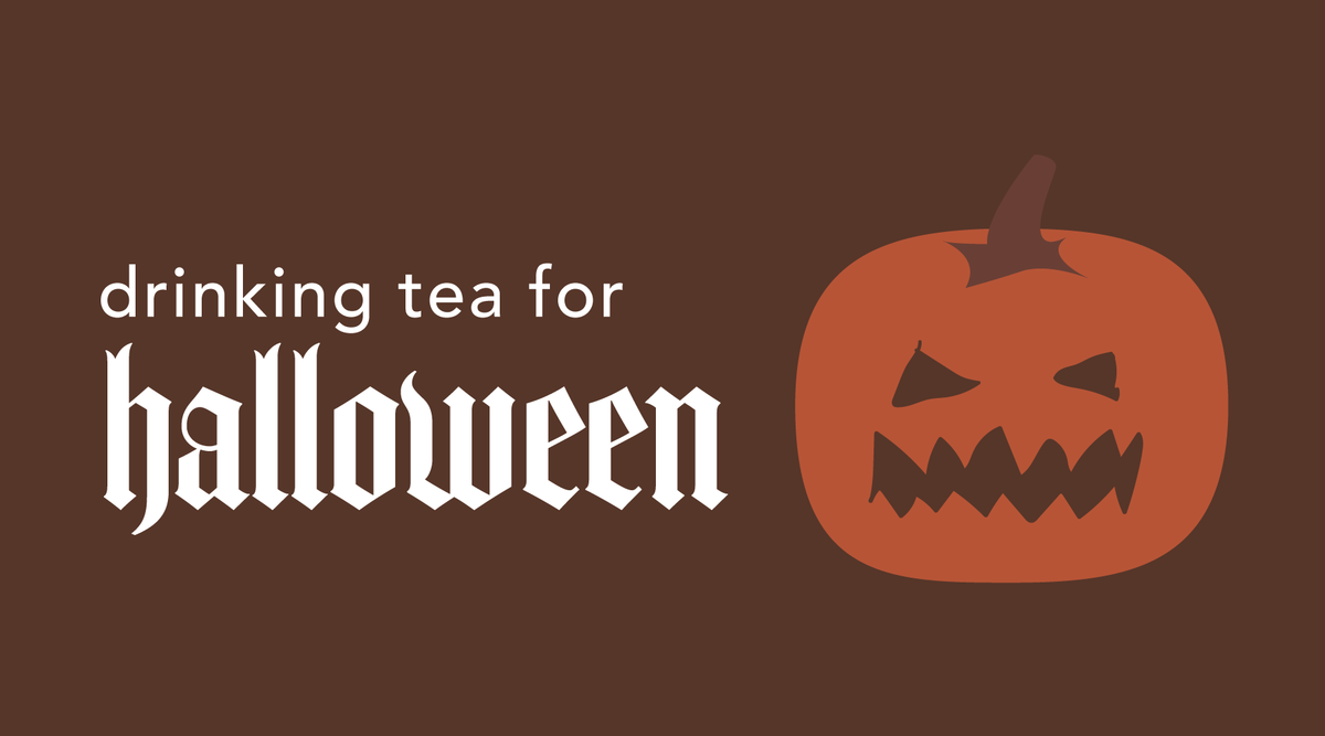black graphic saying "drinking tea for halloween" in white and orange text.