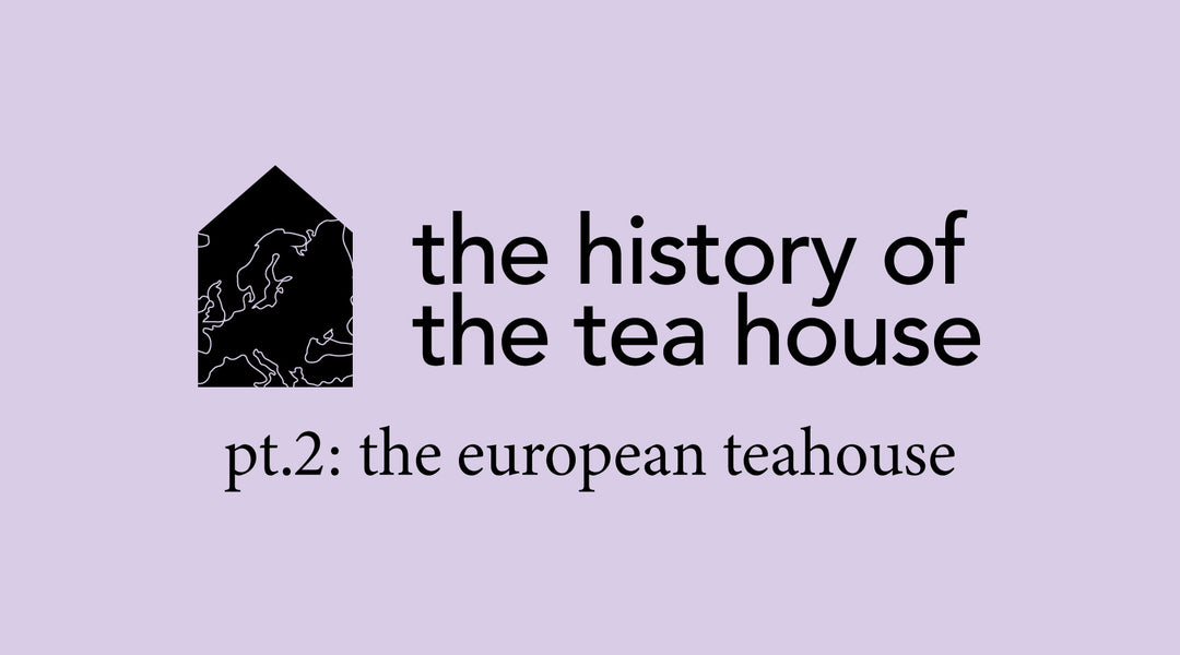 The History of the Teahouse Part 2 | European Teahouses