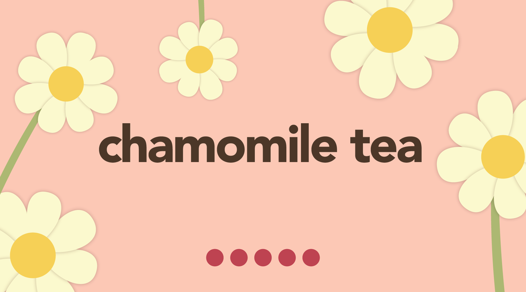 Chamomile | The Simple Base to Many of Your Favorite Teas