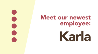 Meet Our Newest Employee, Karla!