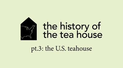 The History of the Teahouse Part 3 | Evolution of the U.S. Teahouse