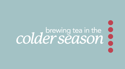 Brewing Tea for the Colder Season