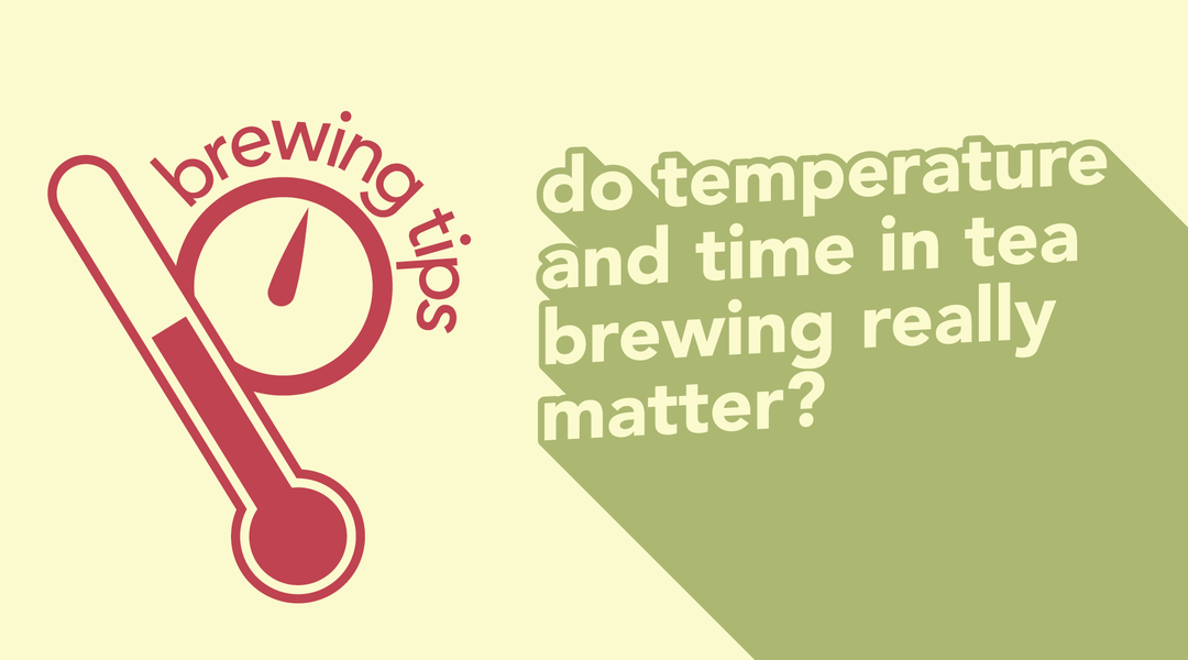 Why Temperature and Time is so Crucial in Tea Brewing