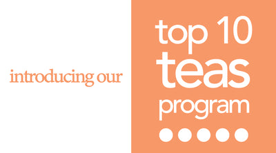 Introducing Our Top 10 Teas Program!