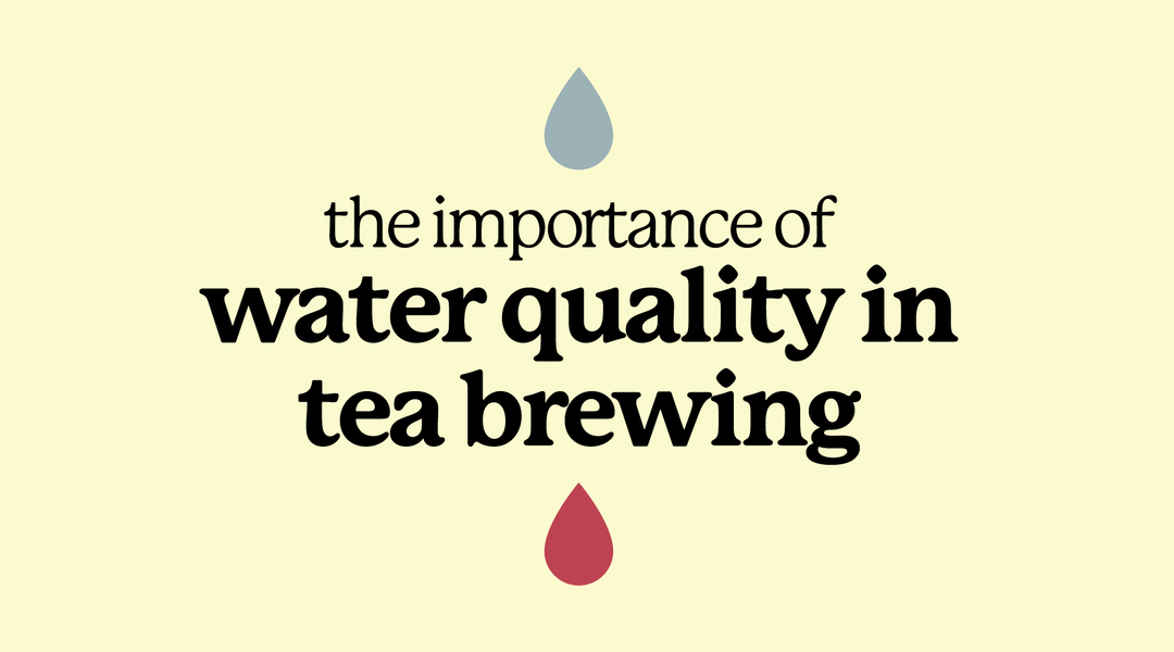 Why Should You Care About the Water in Your Tea?