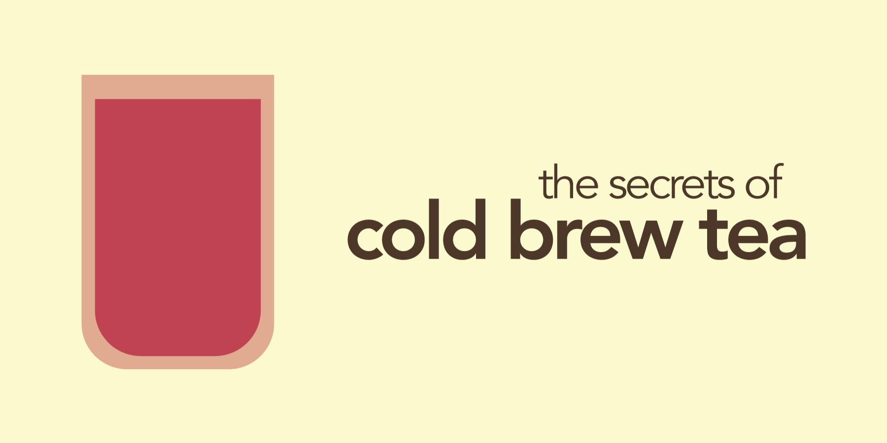 Graphic for 'The Secrets of Cold Brew Tea' with a glass of red liquid on a beige background.